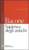 Francesco Bacone, M. Marchetto - Sapienza degli antichi. Testo latino a fronte
