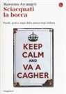 Massimo Arcangeli - Sciacquati la bocca. Parole, gesti e segni dalla pancia degli italiani