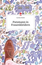 Caroline Kleibel, Heidemarie Leitner - Putzmann in Frauenkleidern. Life is a story - story.one