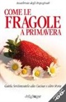 A. Gentile, Accademia Degli Impaginati - Come le fragole a primavera. Guida sentimentale alla cucina e altre storie