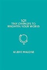 Ailbhe Malone - 101 Tiny Changes to Brighten Your World