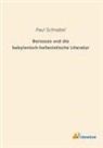 Paul Schnabel - Berossos und die babylonisch-hellenistische Literatur