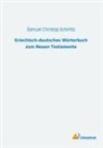 Samue Christop Schirlitz, Samuel Christop Schirlitz, Samuel Christop Schirlitz - Griechisch-deutsches Wörterbuch zum Neuen Testamente