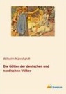 Wilhelm Mannhardt - Die Götter der deutschen und nordischen Völker