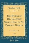 Jonathan Swift - The Works of Dr. Jonathan Swift, Dean of St. Patrick, Dublin, Vol. 3 (Classic Reprint)