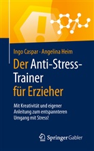 Ing Caspar, Ingo Caspar, Ingo Casper, Angelina Heim - Der Anti-Stress-Trainer für Erzieher