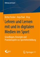 Britt Fischer, Britta Fischer, Dan Mausolf, Paul, Anj Paul, Anja Paul - Lehren und Lernen mit und in digitalen Medien im Sport