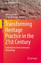 Joh H Jameson, John H Jameson, John H Jameson, John H. Jameson, Sergiu Mustea¿¿, Musteata... - Transforming Heritage Practice in the 21st Century