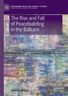 Roberto Belloni - The Rise and Fall of Peacebuilding in the Balkans