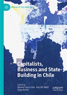 Diego Barría, Manuel Llorca-Jaña, Ror M Miller, Rory M Miller, Rory M. Miller - Capitalists, Business and State-Building in Chile
