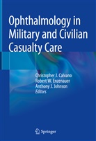 Christopher Calvano, Christopher J. Calvano, Robert Enzenauer, Robert W. Enzenauer, Anthony J Johnson, Anthony J. Johnson... - Ophthalmology in Military and Civilian Casualty Care
