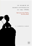 T Lawrence Larkin, T. Lawrence Larkin - In Search of Marie-Antoinette in the 1930s