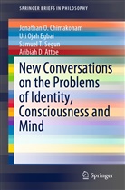Aribiah D. Atoe, Aribiah D. Attoe, Jonathan Chimakonam, Jonathan O Chimakonam, Jonathan O. Chimakonam, Aribiah D. Atoe... - New Conversations on the Problems of Identity, Consciousness and Mind
