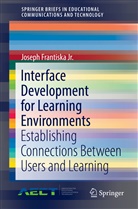 Joseph Frantiska, Joseph Frantiska Jr, Joseph Frantiska Jr. - Interface Development for Learning Environments