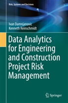 Iva Damnjanovic, Ivan Damnjanovic, Kenneth Reinschmidt - Data Analytics for Engineering and Construction  Project Risk Management