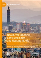 Bang Shin, Bang Shin, Yi-Lin Chen, Yi-Ling Chen, Hyun Bang Shin - Neoliberal Urbanism, Contested Cities and Housing in Asia