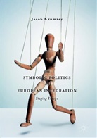 Jacob Krumrey - The Symbolic Politics of European Integration