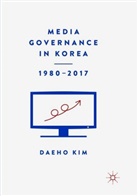 Daeho Kim - Media Governance in Korea 1980-2017