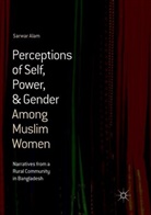 Sarwar Alam - Perceptions of Self, Power, & Gender Among Muslim Women
