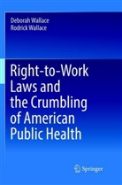 Debora Wallace, Deborah Wallace, Rodrick Wallace - Right-to-Work Laws and the Crumbling of American Public Health