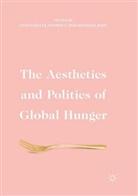 Basu, Basu, Manisha Basu, Anastasi Ulanowicz, Anastasia Ulanowicz - The Aesthetics and Politics of Global Hunger