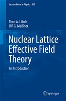 Timo Lähde, Timo A Lähde, Timo A. Lähde, Ulf-G Meißner, Ulf-G. Meißner - Nuclear Lattice Effective Field Theory