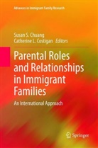 Susan S. Chuang, Catherine L. Costigan, L Costigan, L Costigan, Susa S Chuang, Susan S Chuang - Parental Roles and Relationships in Immigrant Families