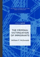 William F McDonald, William F. McDonald - The Criminal Victimization of Immigrants