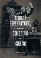 Murray Leeder - The Modern Supernatural and the Beginnings of Cinema