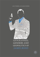 Klaus Dodds, Lis Funnell, Lisa Funnell - Geographies, Genders and Geopolitics of James Bond