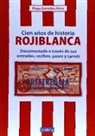 Diego González Pérez - Cien años de historia rojiblanca : documentada a través de sus entradas, recibos, pases y carnés