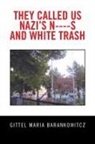 Gittel Maria Barankowitcz - They Called Us Nazi's N----S and White Trash