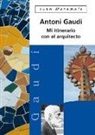 Juan Matamala Flotats - Antonio Gaudí : mi itinerario con el arquitecto