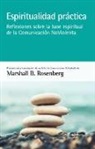Marshall B. Rosenberg - Espiritualidad práctica : reflexiones sobre la base espiritual de la comunicación no violenta