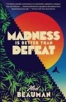 Ned Beauman - Madness Is Better Than Defeat