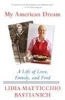 Lidia Matticchio Bastianich - My American Dream