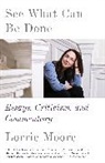 Lorrie Moore - See What Can Be Done