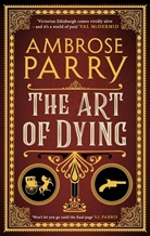 Ambrose Parry - The Art of Dying