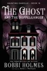 Bobbi Holmes, Anna J McIntyre, Anna J. McIntyre, Elizabeth Mackey - The Ghost and the Doppelganger