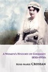Rose-Marie Crossan - A Women's History of Guernsey, 1850s-1950s