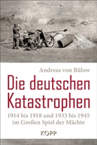 Andreas von Bülow - Die deutschen Katastrophen 1914 bis 1918 und 1933 bis 1945 im Großen Spiel der Mächte