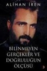 Alihan Iren - Bilinmeyen Gercekler ve Dogrulugun Ölcüsü
