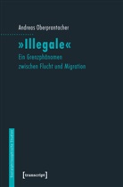 Andreas Oberprantacher - "Illegale"