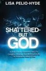 Lisa Pelio-Hyde - Shattered But-God