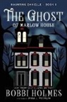 Bobbi Holmes, Anna J McIntyre - The Ghost of Marlow House