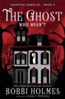 Bobbi Holmes, Anna J McIntyre, Anna J. McIntyre, Elizabeth Mackey - The Ghost Who Wasn't