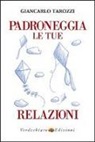 Giancarlo Tarozzi - Padroneggia le tue relazioni