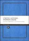 Stephen Crane, F. Franconeri - L' hotel azzurro