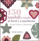 Heather Lodinsky - 150 moduli a maglia ai ferri e uncinetto