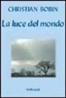 Christian Bobin - La luce del mondo
